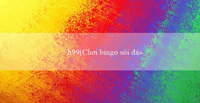 h99(Chơi bingo sôi động và vui vẻ)
