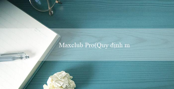 Maxclub Pro(Quy định mới về hoạt động kinh doanh trên mạng)