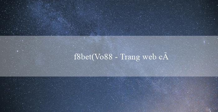 f8bet(Vo88 – Trang web cá cược hàng đầu tại Việt Nam)