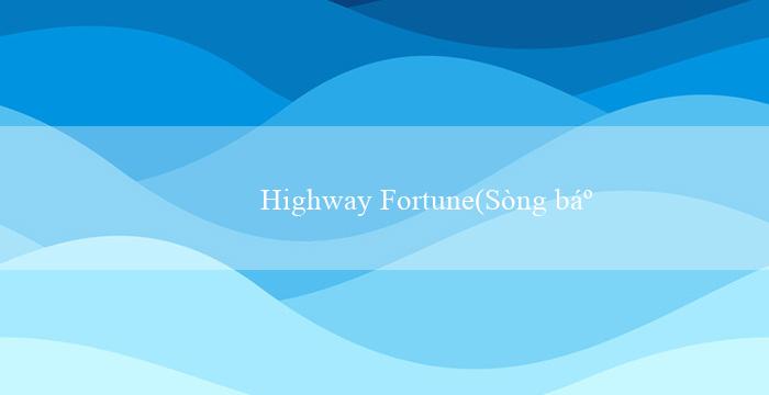 Highway Fortune(Sòng bạc trực tuyến hàng đầu – Vo88)