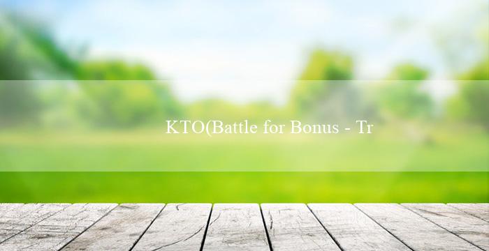 KTO(Battle for Bonus – Tranh đấu vì tiền thưởng)