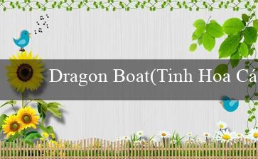 Dragon Boat(Tinh Hoa Cá Cược Đỉnh Cao Sòng Bạc Trực Tuyến)